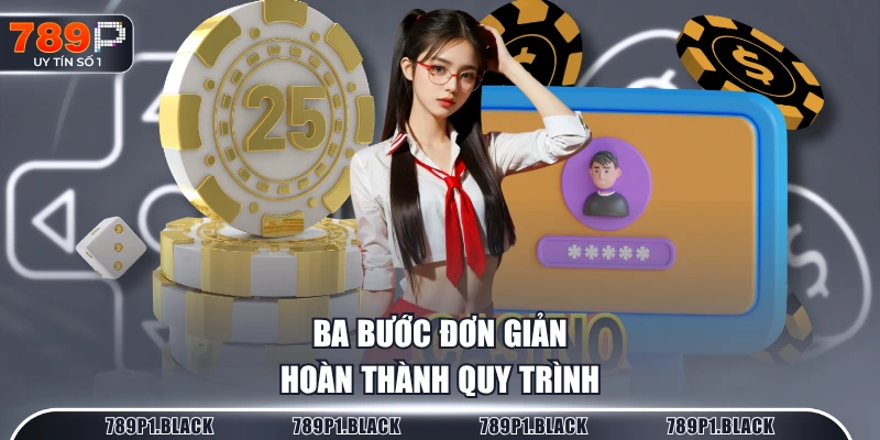 Ba bước đơn giản hoàn thành quy trình đăng ký 789p