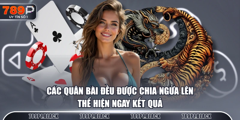 Các quân bài đều được chia ngửa lên thể hiện ngay kết quả