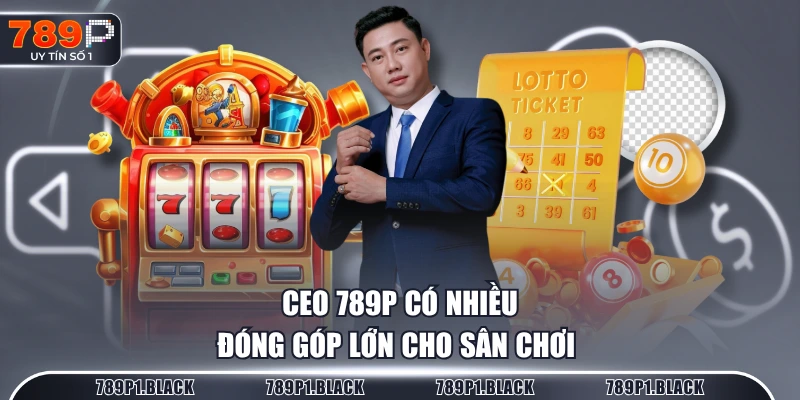 CEO 789P có nhiều đóng góp lớn cho sân chơi 