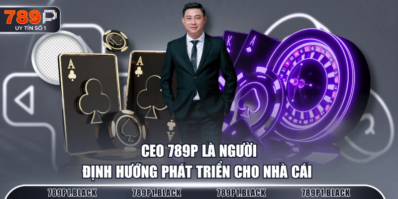 CEO 789P là người định hướng phát triển cho nhà cái 