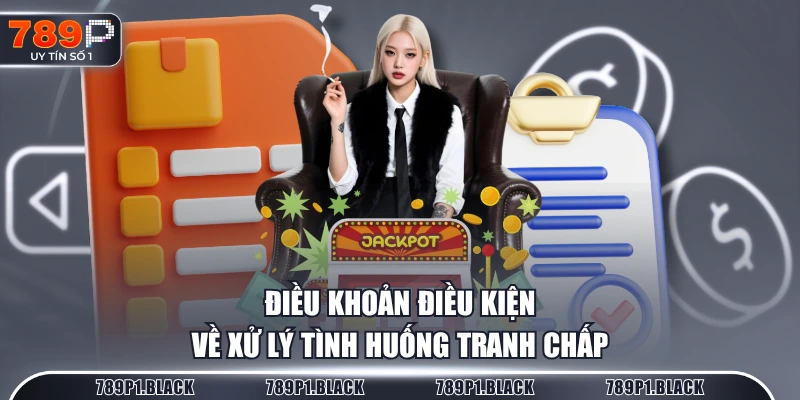 Điều khoản điều kiện về xử lý tình huống tranh chấp