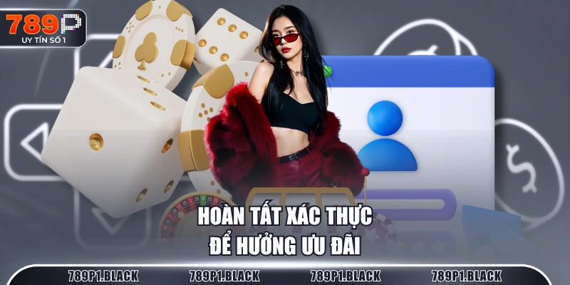 Hoàn tất xác thực để hưởng ưu đãi