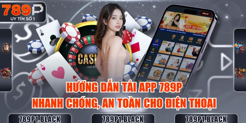 huong-dan-tai-app-789p-nhanh-chong-an-toan-cho-dien-thoai