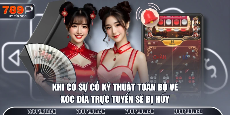 Khi có sự cố kỹ thuật toàn bộ vé xóc đĩa trực tuyến sẽ bị hủy