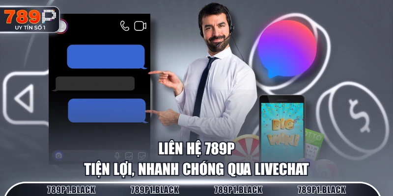 Liên hệ 789P tiện lợi, nhanh chóng qua livechat