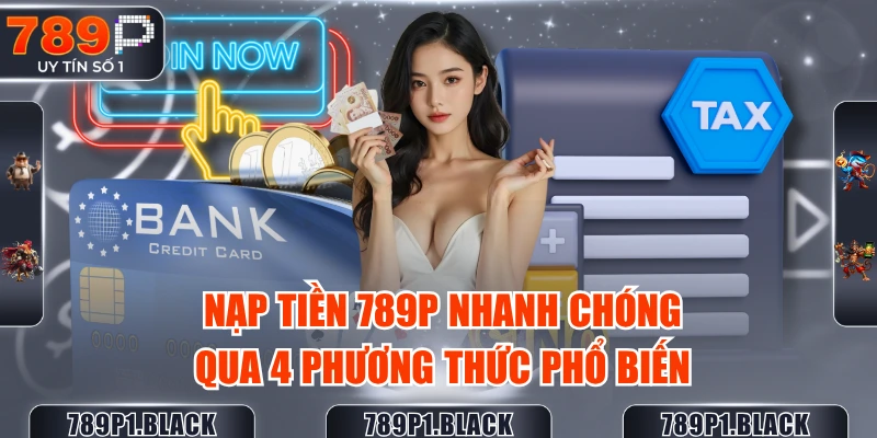 nap-tien-789p-nhanh-chong-qua-4-phuong-thuc-pho-bien