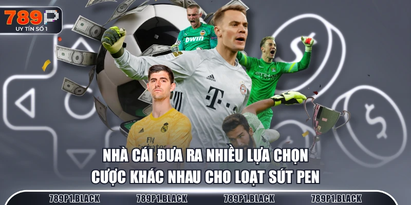 Nhà cái đưa ra nhiều lựa chọn cược khác nhau cho loạt sút pen