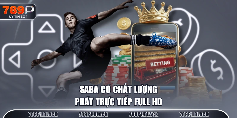 SABA có chất lượng phát trực tiếp full HD