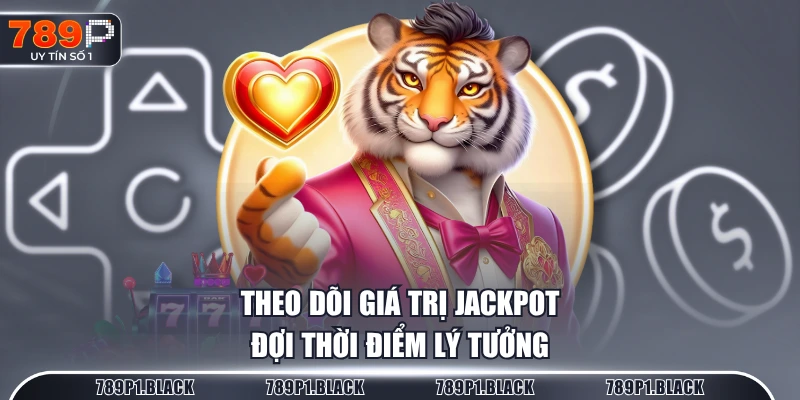 Theo dõi giá trị jackpot, đợi thời điểm lý tưởng