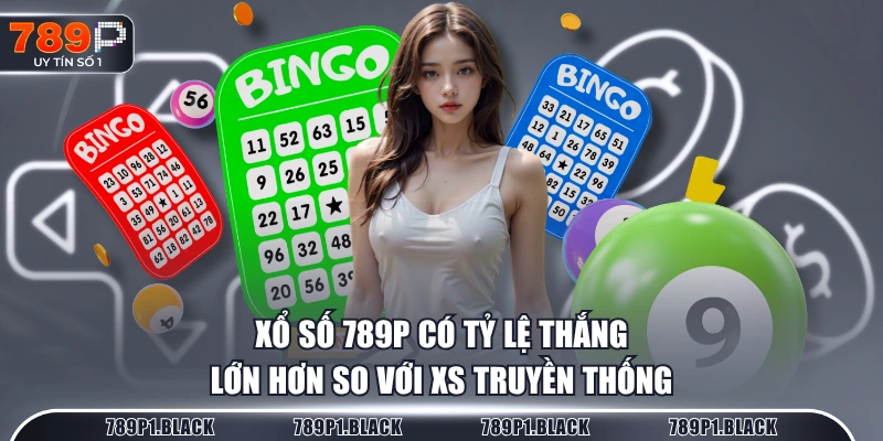 Xổ Số 789P có tỷ lệ thắng lớn hơn so với XS truyền thống